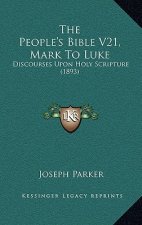 The People's Bible V21, Mark to Luke: Discourses Upon Holy Scripture (1893)