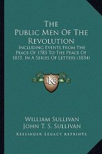 The Public Men of the Revolution: Including Events from the Peace of 1783 to the Peace of 1815, in a Series of Letters (1834)