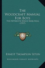 The Woodcraft Manual for Boys: The Fifteenth Birch Bark Roll (1917)
