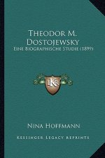 Theodor M. Dostojewsky: Eine Biographische Studie (1899)