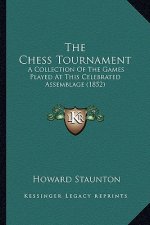 The Chess Tournament: A Collection of the Games Played at This Celebrated Assemblage (1852)