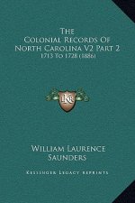 The Colonial Records of North Carolina V2 Part 2: 1713 to 1728 (1886)