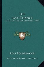 The Last Chance: A Tale of the Golden West (1905)
