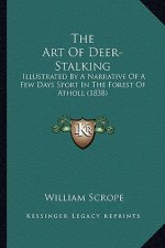The Art of Deer-Stalking: Illustrated by a Narrative of a Few Days Sport in the Forest of Atholl (1838)
