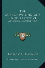 The Duke of Wellington's Spanish Estate V1: A Personal Narrative (1885)