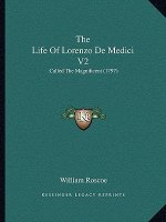 The Life of Lorenzo de Medici V2: Called the Magnificent (1797)