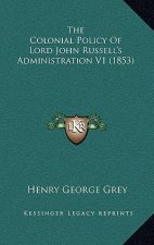 The Colonial Policy of Lord John Russell's Administration V1 (1853)