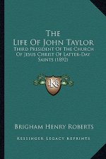 The Life of John Taylor: Third President of the Church of Jesus Christ of Latter-Day Saints (1892)