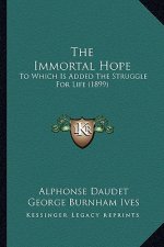 The Immortal Hope: To Which Is Added the Struggle for Life (1899)