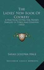 The Ladies' New Book of Cookery: A Practical System for Private Families in Town and Country (1852)