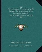 The Missionary Conference V1 Papers, Discussions, and General Review: South India and Ceylon, 1879 (1880)
