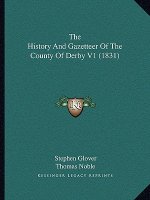 The History And Gazetteer Of The County Of Derby V1 (1831)