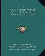 The Sermons Of Henry Ward Beecher In Plymouth Church, Brooklyn (1869)