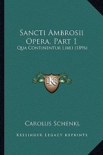 Sancti Ambrosii Opera, Part 1: Qua Continentur Libri (1896)