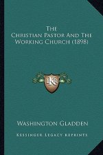 The Christian Pastor And The Working Church (1898)