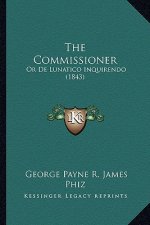 The Commissioner: Or De Lunatico Inquirendo (1843)