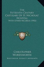 The Fifteenth Century Cartulary Of St. Nicholas' Hospital: With Other Records (1902)