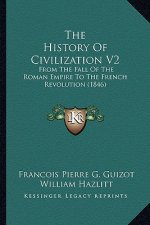 The History Of Civilization V2: From The Fall Of The Roman Empire To The French Revolution (1846)