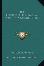 The History Of The Radical Party In Parliament (1885)