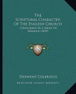 The Scriptural Character Of The English Church: Considered In A Series Of Sermons (1839)