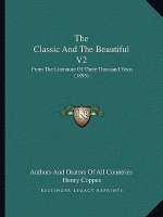 The Classic And The Beautiful V2: From The Literature Of Three Thousand Years (1895)