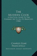 The Modern Cook: A Practical Guide To The Culinary Art In All Its Branches (1846)