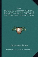 The Doctor's Dilemma, Getting Married, And The Showing Up Of Blanco Posnet (1911)