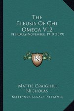 The Eleusis Of Chi Omega V12: February-November, 1910 (1879)