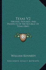 Texas V2: The Rise, Progress, And Prospects Of The Republic Of Texas (1841)