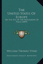 The United States Of Europe: On The Eve Of The Parliament Of Peace (1899)