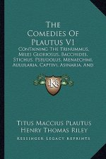 The Comedies Of Plautus V1: Containing The Trinummus, Miles Gloriosus, Bacchides, Stichus, Pseudolus, Menaechmi, Aulularia, Captivi, Asinaria, And