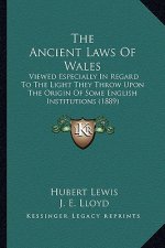 The Ancient Laws Of Wales: Viewed Especially In Regard To The Light They Throw Upon The Origin Of Some English Institutions (1889)