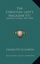 The Christian Lady's Magazine V11: January To June, 1839 (1839)