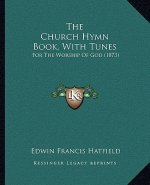 The Church Hymn Book, With Tunes: For The Worship Of God (1873)