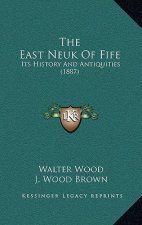The East Neuk Of Fife: Its History And Antiquities (1887)