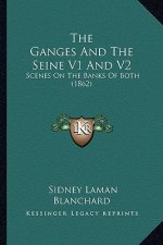 The Ganges And The Seine V1 And V2: Scenes On The Banks Of Both (1862)