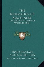 The Kinematics Of Machinery: Outlines Of A Theory Of Machines (1876)