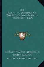 The Scientific Writings Of The Late George Francis Fitzgerald (1902)