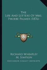 The Life And Letters Of Mrs. Phoebe Palmer (1876)
