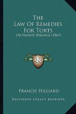 The Law Of Remedies For Torts: Or Private Wrongs (1867)