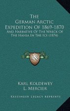 The German Arctic Expedition Of 1869-1870: And Narrative Of The Wreck Of The Hansa In The Ice (1874)