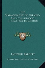 The Management Of Infancy And Childhood: In Health And Disease (1875)