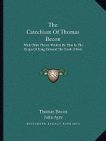 The Catechism Of Thomas Becon: With Other Pieces Written By Him In The Reign Of King Edward The Sixth (1844)