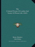 The Criminal Prisons Of London And Scenes Of Prison Life (1862)