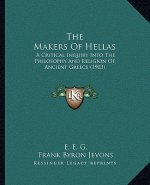 The Makers Of Hellas: A Critical Inquiry Into The Philosophy And Religion Of Ancient Greece (1903)