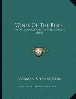 Wines Of The Bible: An Introduction To Their Study (1885)