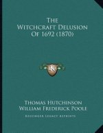 The Witchcraft Delusion Of 1692 (1870)