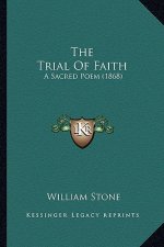The Trial Of Faith: A Sacred Poem (1868)