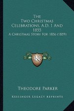 The Two Christmas Celebrations, A.D. 1 And 1855: A Christmas Story For 1856 (1859)