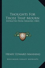 Thoughts For Those That Mourn: Extracted From Sermons (1843)